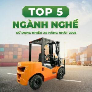Top Ngành Nghề Sử Dụng Xe Nâng Nhiều Nhất